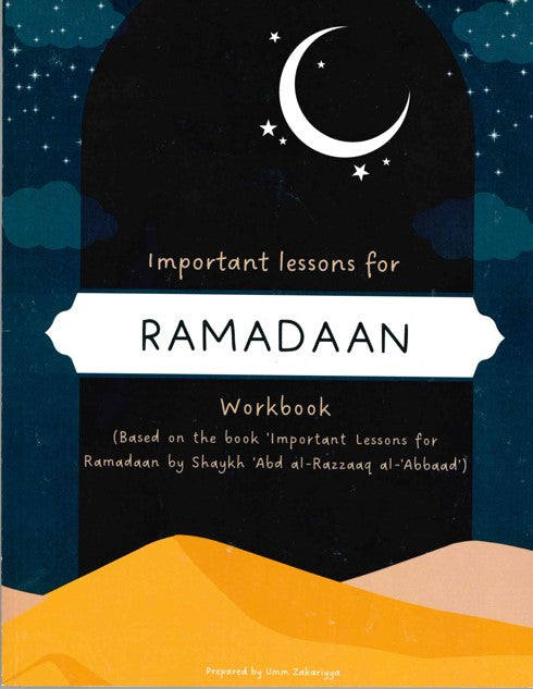 Important Lessons for RAMADAAN Workbook (Based on the book Important Lessons for Ramadaan by Shaikh Abd al-Razzaaq Al-Abbad