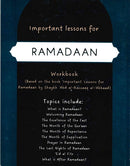 Important Lessons for RAMADAAN Workbook (Based on the book Important Lessons for Ramadaan by Shaikh Abd al-Razzaaq Al-Abbad