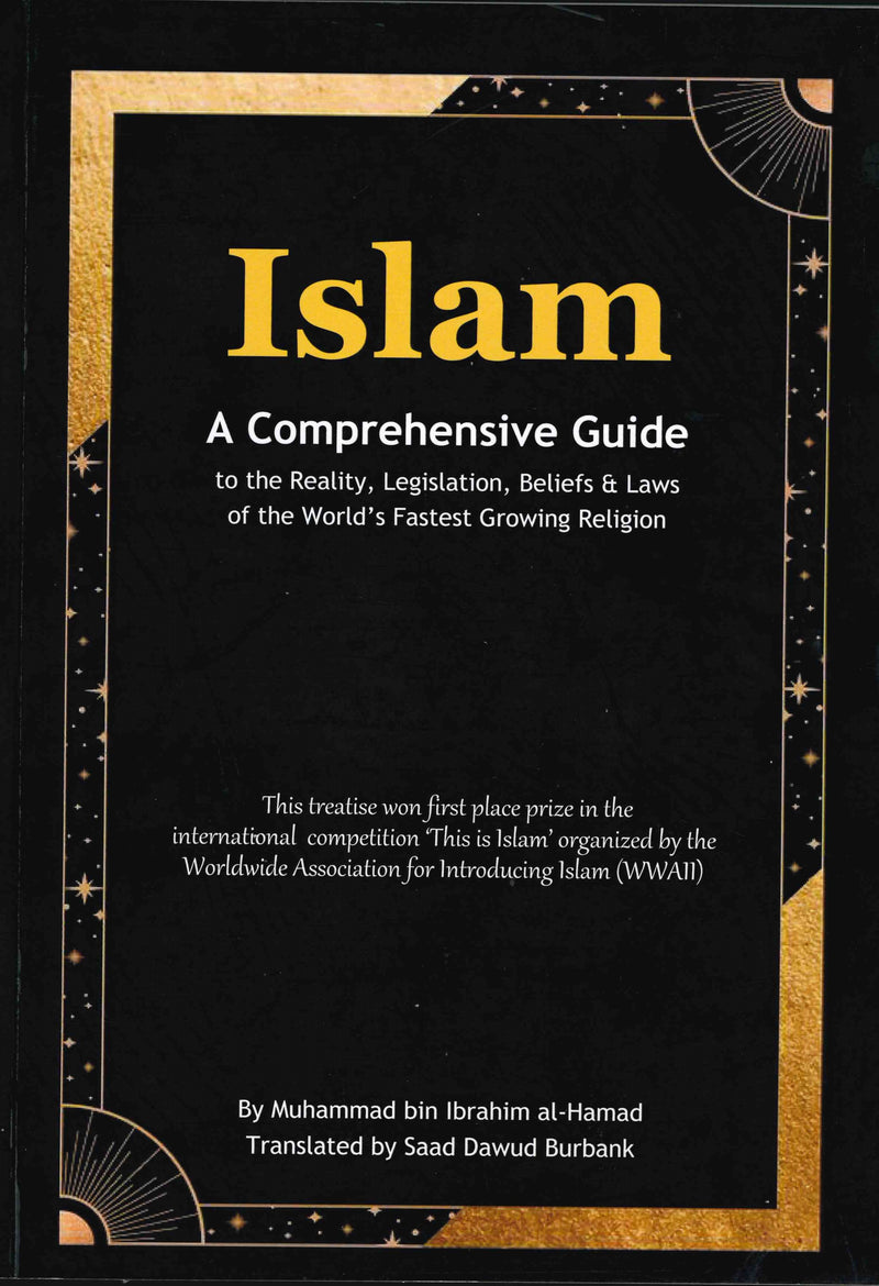 Islam A Coprehensive Guide to the Reality, Legislation, Beliefs & Laws of the World's Fastest Growing Religion by Muhammad bin Ibrahim Al-Hamad