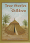 True Stories For Children by Matina Wali Mohammed