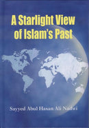 A Starlight View of Islams Past by Sayyed Ali Nadwi