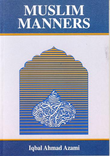 Muslim Manners by Iqbal Ahmed Azami