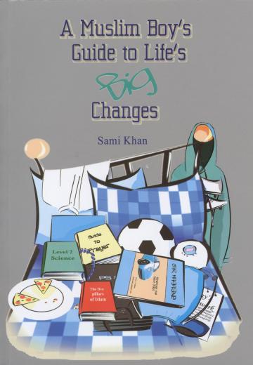 A Muslim Boys Guide to Lifes Big Changes by Sami Khan