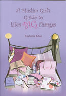 A Muslim Girls Guide to Lifes Big Changes by Rayhana Khan