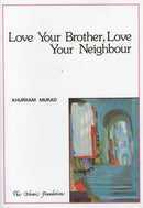 Love Your Brother Love Your Neighbour by Khurram Murad