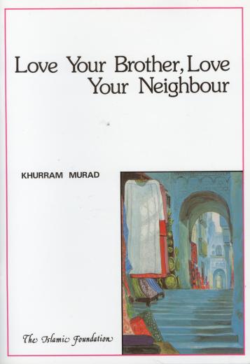 Love Your Brother Love Your Neighbour by Khurram Murad