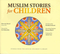 Muslim Stories For Children (7 CDs) by Khurram Murad
