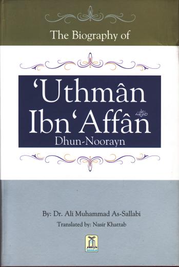 Biography of Uthman ibn Affan by Dr. Ali Muhammad As-Sallabi