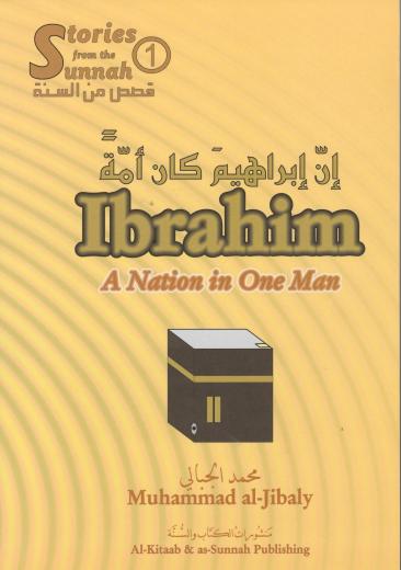 Ibrahim (AS) A Nation In One Man by Dr Muhammed Al-Jibaly