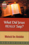 What Did Jesus Really Say? by Mishallah Ibn Abdullah
