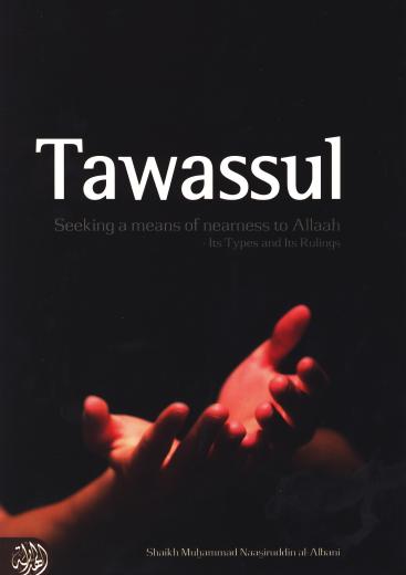 Tawassul - Seeking A Means Of Nearness To Allaah Its Types and Its Rulings By Shaykh al-Albani