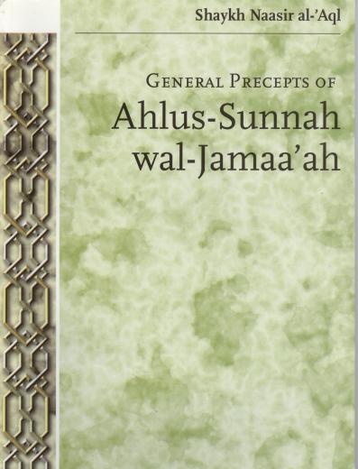 General Precepts of Ahl-us- Sunnah Wal - Jamaa ah by Shaikh Naasir al-Aql