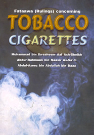 Fataawa (Rulings) Concerning Tobacco Cigarettes by Shaik bin Baaz and Others