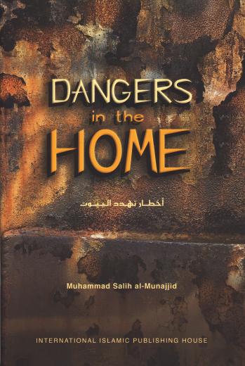 Dangers in the Home by Muhammad Salih al-Munajjid