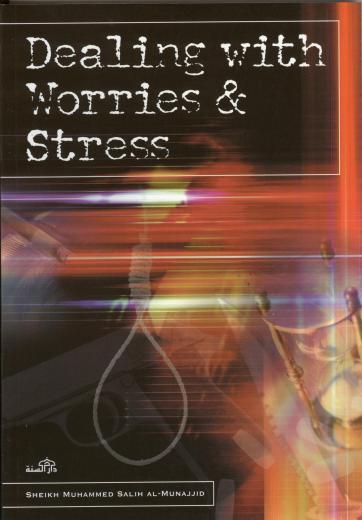 Dealing With Worries and Stress by Shaikh Salih Al-Munajjid