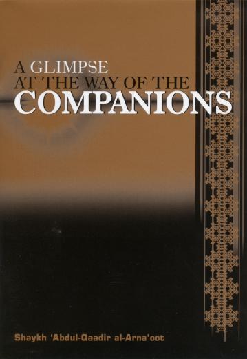 Glimpse at the Way of the Companions by Abdul Qaadir Al-Arnoot