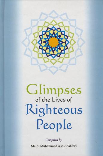 Glimpses of the lives of Righteous People by Majdi M. Ash-Shahawi