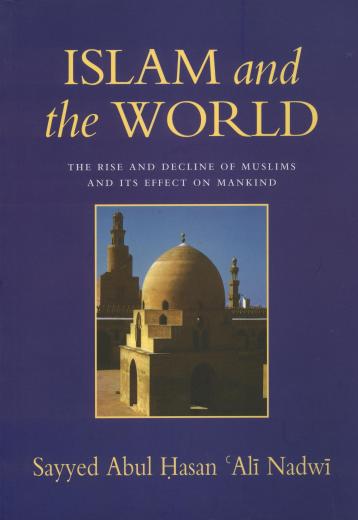 Islam and the World by Sayyed Abdul Hasan Ali Nadwi (UKIA)