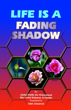Life Is A Fading Shadow by Abdul Malik Bin Muhammad