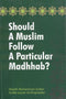 Should a Muslim Follow a Particular Madhhab by Shaykh Muhammed Sultan Al-Masoomi
