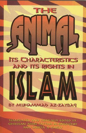 The Animal its Characteristics and Rights in Islam by Muhammad Az-Zaybaq