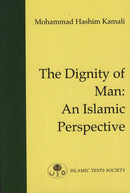 The Dignity of Man: Islamic Perspective by Mohammed Hashim Kamali