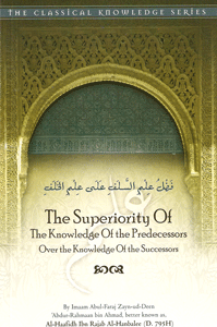 The Superiority of the Knowledge of the Predecessor Over the Knowledge of the Successors by Shaikh Ibn Rajab al-Hanbali