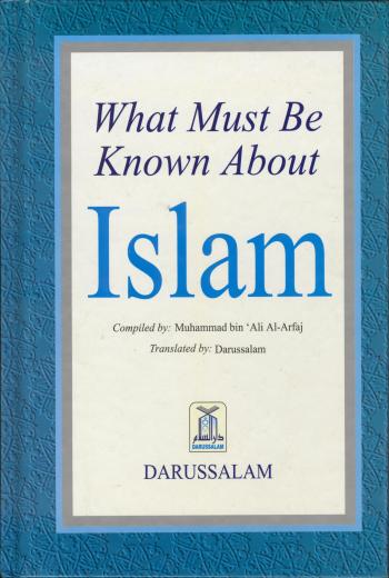 What Must Be Known About Islam by Muhammad Bin Ali A-Arfaj