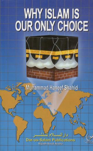 Why Islam is Our Only Choice? by Muhammad Haneef Shahid