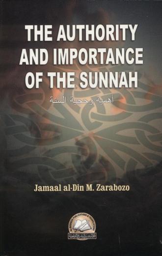 The Authority and Importance Of The Sunnah By Jamaal Al - Din M . Zarabozo