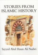 Stories from Islamic History by Sayyed Abdul Hasan Ali Nadwi