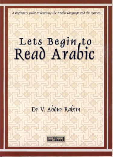 Lets Begin to Read Arabic by Dr V. Abdur Rahim