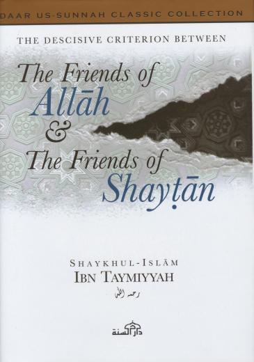 The Decisive Criterion between the Friends of Allah and the Friends of Shaytaan by Shaykuhl- Islam Ibn Taymiyyah