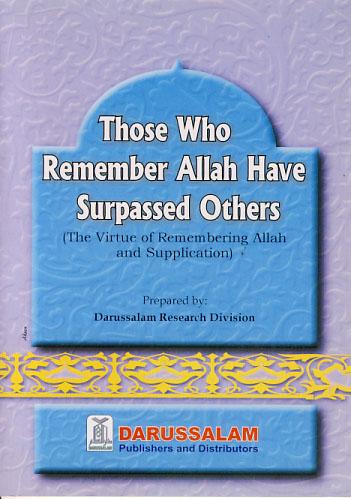 Those Who Remember Allah Have Surpassed Others by Darussalam Research Division