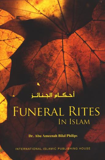 Funeral Rites in Islam by Dr Abu Ameenah Bilal Phillips