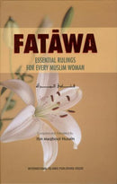 Fatawa Essential Rulings For Every Muslim Woman Compiled and Translated By: Ibn Maqbool Husain