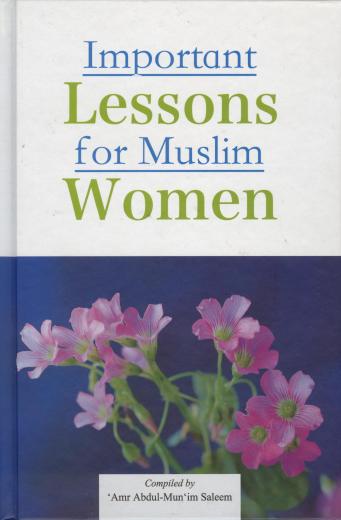Important Lessons for Muslim Women by Amr Abdul-Munim Saleem