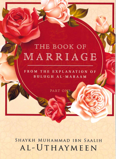The Book of Marriage From the Explanation of Bulugh Al-Maraam Part-1 P/B by Shaykh Muhammad Bin Salih Al-Uthaymin