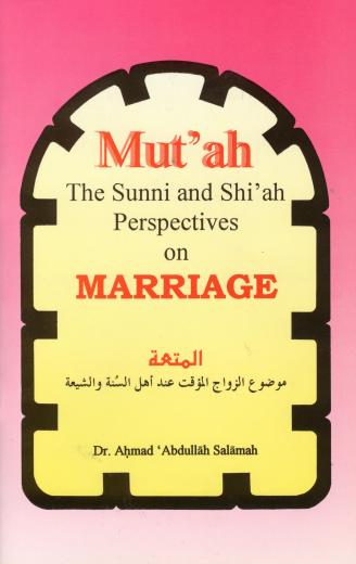 Mut'ah The Sunni and Shi'ah Perspectives on Marriage by Dr. Ahmad Abdullah Salamah