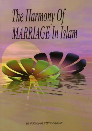 The Harmony of Marriage in Islam by Dr. Muhammad Bin Lutfi As-Sabagh