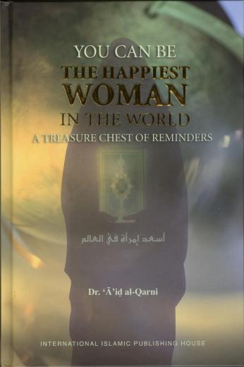 You Can be the Happiest Women in the World by Dr. Aid al-Qarni