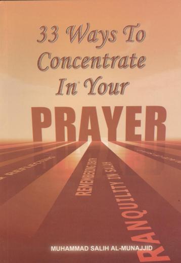 33 Ways to Concentrate in your Prayer by M. Salih Al-Munajid