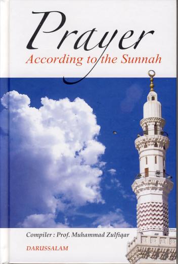 Prayer According to the Sunnah by Prof. Muhammad Zulfiqar