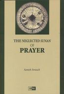 The Neglected Sunan of Prayer by Sameh Strauch