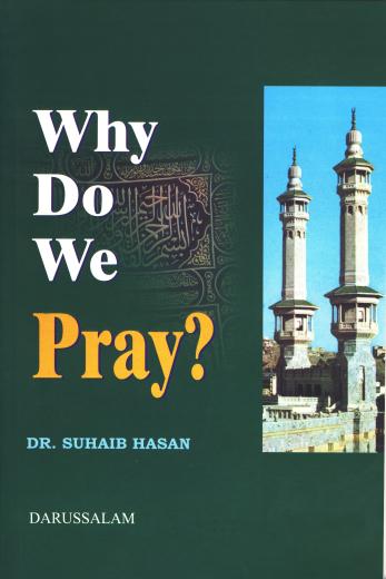 Why Do We Pray? by Dr. Suhaib Hasan p/b