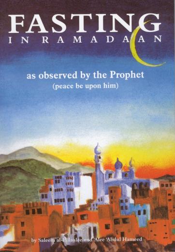 Fasting in Ramadaan as Observed By The Prophet by Shaykh Alee Hasan al-Halbee