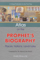 Atlas on the Prophet’s Biography – Places Nations and Landmarks Compiled by Dr. Shawqi Abu Khalil