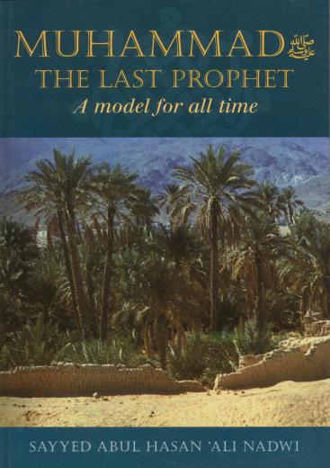 Muhammad the Last Prophet: A Model for All Time by Syed Abul Hasan Al-Nadwi