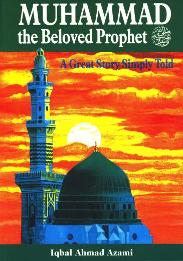 Muhammad The Beloved Prophet by Iqbal Ahmed Azami