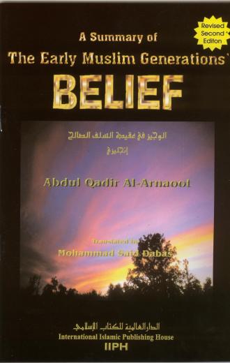 A Summary of the Early Muslim Generations Belief By Abdul Qadir Al-Arnaoot